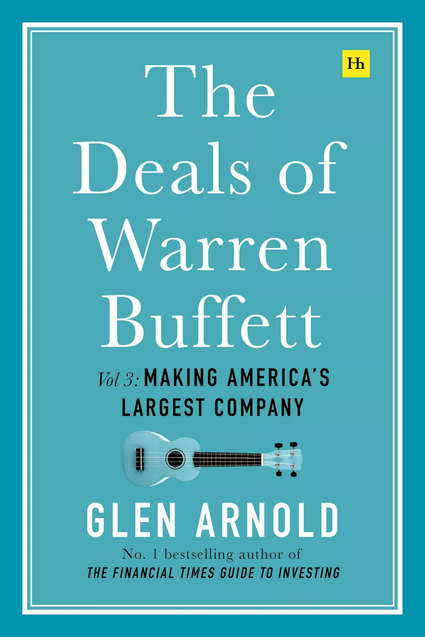 The Deals of Warren Buffett Volume 3: Making America's largest company