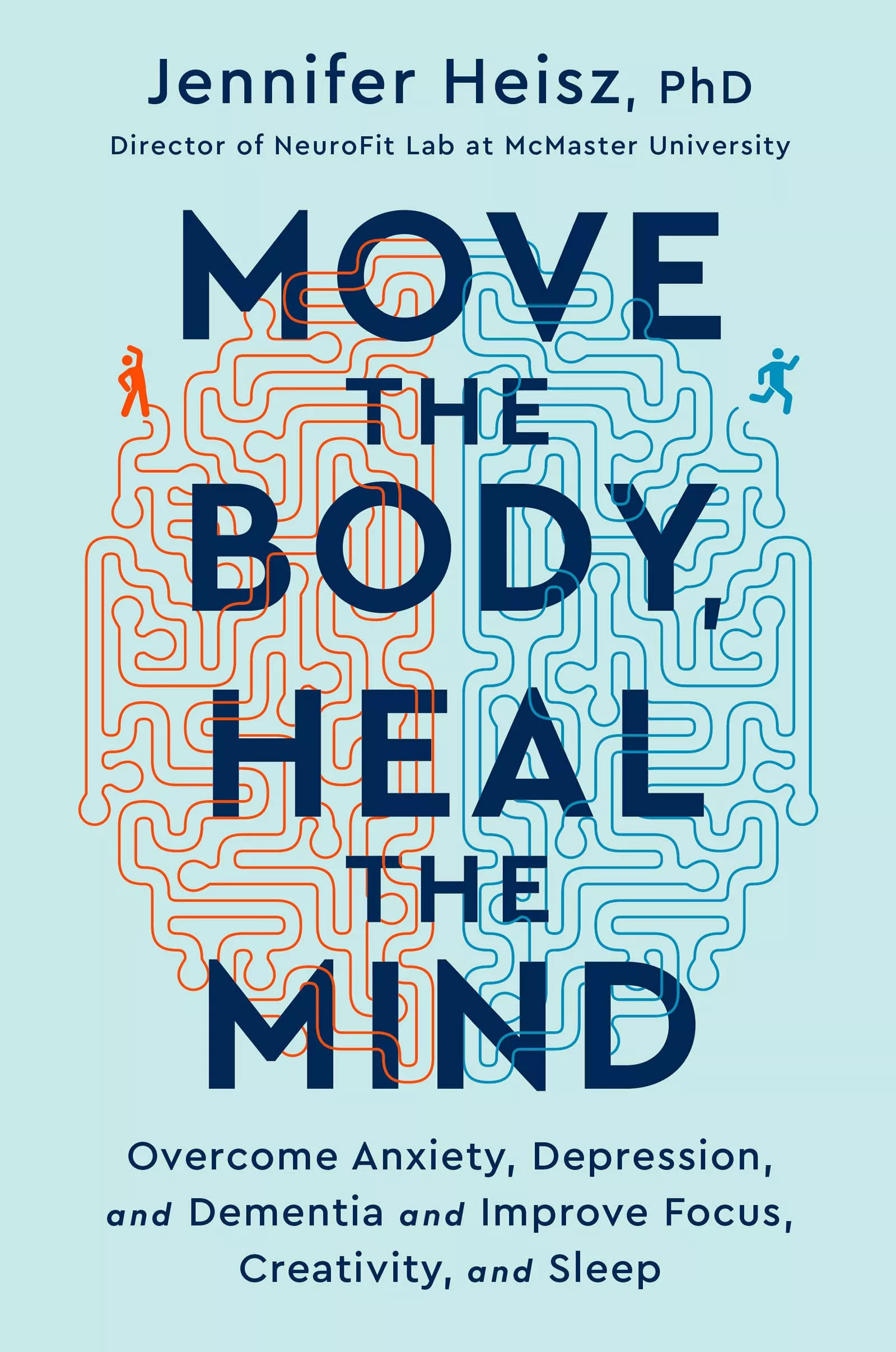 Move the Body, Heal the Mind: Overcome Anxiety, Depression, and Dementia and Improve Focus, Creativity, and Sleep