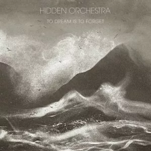 Hidden.Orchestra-To.Dream.Is.To.Forget-2023-320.KBPS-P2P