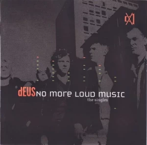 dEUS-No.More.Loud.Music-The.Singles-2001-320.KBPS-P2P