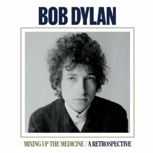 Bob.Dylan-Mixing.Up.The.Medicine-A.Retrospective-2023-320.KBPS-P2P