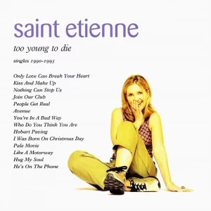 Saint.Etienne-Too.Young.To.Die-Singles.1990-1995-1995-320.KBPS-P2P