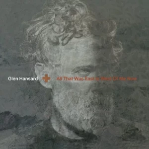 Glen.Hansard-All.That.Was.East.Is.West.Of.Me.Now-2023-320.KBPS-P2P