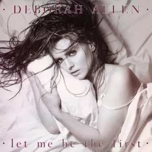 Deborah.Allen-Let.Me.Be.The.First-Expanded.Edition-2023-320.KBPS-P2P