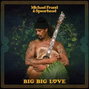 Michael.Franti.and.Spearhead-Big.Big.Love-2023-MP3.320.KBPS-P2P