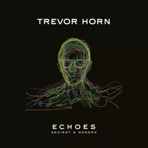 Trevor.Horn-ECHOES-ANCIENT.and.MODERN-2023-MP3.320.KBPS-P2P