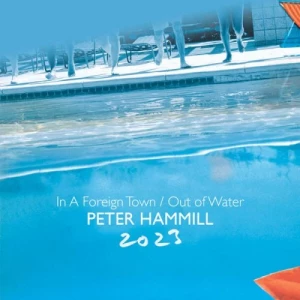 Peter.Hammill-In.A.Foreign.Town-Out.Of.Water.2023-2CD-2023-320.KBPS-P2P