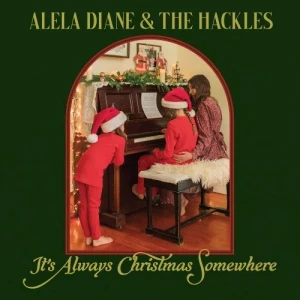 Alela.Diane.and.The.Hackles-Its.Always.Christmas.Somewhere-2023-320.KBPS-P2P