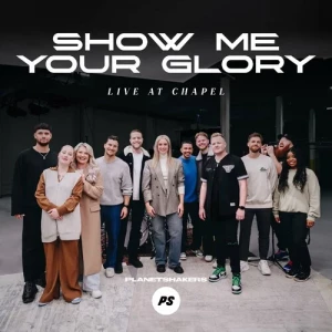 Planetshakers-Show.Me.Your.Glory-Live.At.Chapel-2023-320.KBPS-P2P