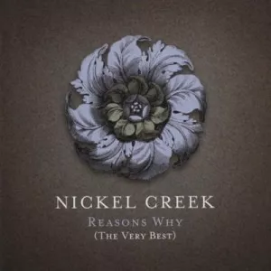 Nickel.Creek-Reasons.Why-The.Very.Best-2006-320.KBPS-P2P