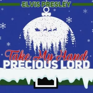 Elvis.Presley-Take.My.Hand.Precious.Lord-2022-320.KBPS-P2P