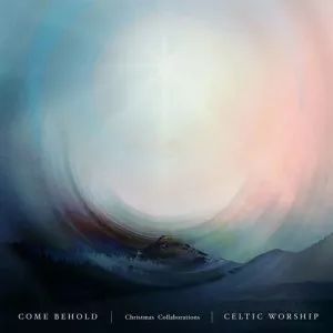 Celtic.Worship-Come.Behold-Christmas.Collaborations-2022-320.KBPS-P2P