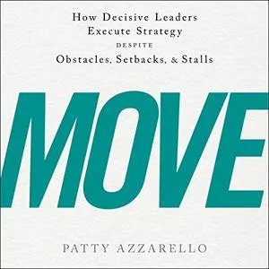 Move: How Decisive Leaders Execute Strategy