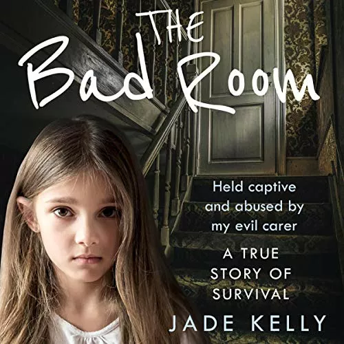 The Bad Room: Held Captive and Abused by My Evil Carer