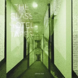 Johnny.Bob-The.Glass.Hotel.Tapes-2024-MP3.320.KBPS-P2P