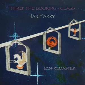 Ian.Parry-Thru.the.Looking-Glass-2024.Remaster-2024-320.KBPS-P2P