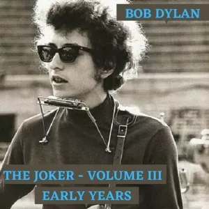 Bob.Dylan-The.Joker.Vol.III-Early.Years-2022-MP3.320.KBPS-P2P