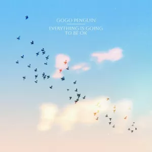 GoGo.Penguin-Everything.Is.Going.to.Be.OK-2023-320.KBPS-P2P