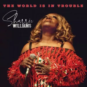 Sharrie.Williams-The.World.Is.In.Trouble-2023-MP3.320.KBPS-P2P