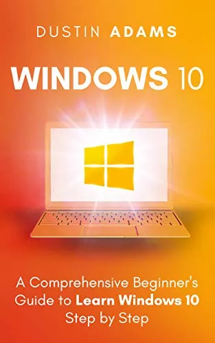 Windows 10: A Comprehensive Beginner's Guide to Learn Windows 10 Step by Step