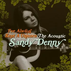 Sandy.Denny-Ive.Always.Kept.a.Unicorn-The.Acoustic.Sandy.Denny-2016-P2P