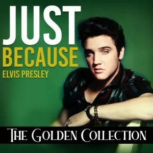 Elvis.Presley-Just.Because-The.Golden.Collection-2022-320.KBPS-P2P