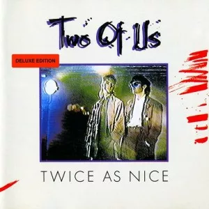 Two.Of.Us-Twice.As.Nice-Deluxe.Edition-1985.2022-320.KBPS-P2P