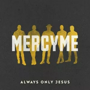 MercyMe-Always.Only.Jesus-2022-MP3.320.KBPS-P2P