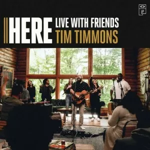 Tim.Timmons-HERE-Live.With.Friends-2021-320.KBPS-P2P