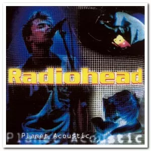 Radiohead-Planet.Acoustic-1997-MP3.320.KBPS-P2P