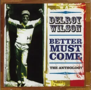 Delroy.Wilson-Better.Must.Come-The.Anthology-2004-320.KBPS-P2P